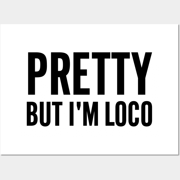 Pretty But I'm Loco Wall Art by Venus Complete